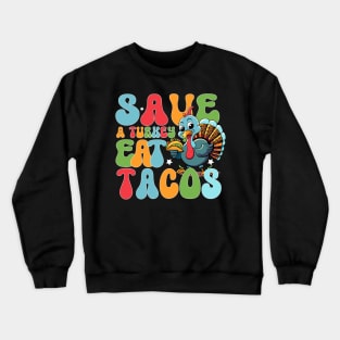 Save the turkey and eat funny Mexican tacos for Thanksgiving for men, women and kids Crewneck Sweatshirt